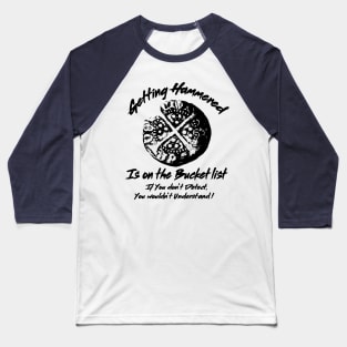 Metal Detecting Humor. Getting Hammered is on the Bucket list Baseball T-Shirt